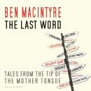 The Last Word: Tales from the Tip of the Mother Tongue Audiobook