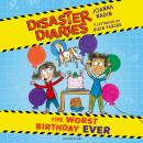 Disaster Diaries: The Worst Birthday Ever: The hilarious new series from the creators of The Worst Class in the World Audiobook