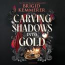 Carving Shadows into Gold: The exhilarating young adult romantasy series from the world of A Curse So Dark and Lonely Audiobook