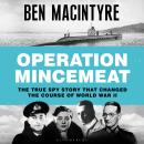 Operation Mincemeat: The True Spy Story that Changed the Course of World War II Audiobook