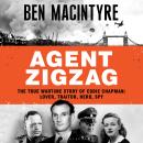 Agent Zigzag: The True Wartime Story of Eddie Chapman: Lover, Traitor, Hero, Spy Audiobook