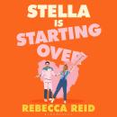 Stella Is Starting Over: A hilarious and uplifting rom-com perfect for holiday reading and for fans of Lucy Vine and Lindsey Kelk Audiobook