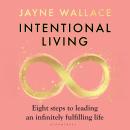 Intentional Living: Eight steps to leading an infinitely fulfilling life Audiobook