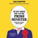 So You Think You Can Be Prime Minister Audiobook