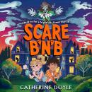 Scare B’n’B: The first book in the spooktacularly funny series from Catherine Doyle Audiobook