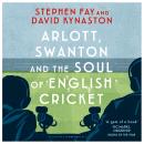 Arlott, Swanton and the Soul of English Cricket Audiobook