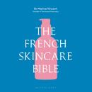 The French Skincare Bible: The ultimate guide to French skincare by the founder of The French Pharmacy Audiobook