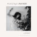 Bread of Angels: from the National Book Award-winning author of Just Kids Audiobook