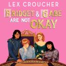 Bridget and Gabe Are Not Okay: the sequel to the YA Book Prize-winning Gwen and Art Are Not in Love Audiobook