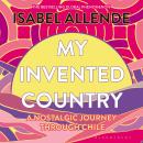 My Invented Country: A Nostalgic Journey Through Chile Audiobook