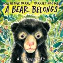 A Bear Belongs: A rescue story Audiobook