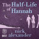 The Half-Life of Hannah: Hannah series Book 1 Audiobook