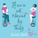 If We're Not Married by Thirty, Anna Bell