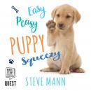 Easy Peasy Puppy Squeezy: Your simple step-by-step guide to raising and training a happy puppy or do Audiobook