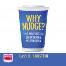 Why Nudge?: The Politics of Libertarian Paternalism Audiobook