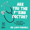 Are you the F**king Doctor?: Tales from the bleeding edge of medicine, Liam Farrell