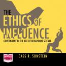 The Ethics of Influence: Government in the Age of Behavioral Science Audiobook