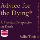 Advice for the Dying (and Those Who Love Them): A Practical Perspective on Death Audiobook