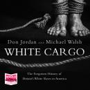 White Cargo: The Forgotten History of Britain's White Slaves in America Audiobook