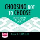Choosing Not to Choose: Understanding the Value of Choice Audiobook