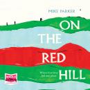 On the Red Hill: Where Four Lives Fell Into Place Audiobook