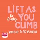 Lift as You Climb: Women and the art of ambition Audiobook