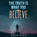 The Truth Is What You Believe Audiobook