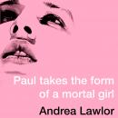 Paul Takes the Form of A Mortal Girl Audiobook
