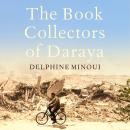 The Book Collectors of Daraya: A Band of Syrian Rebels, Their Underground Library, and the Stories that Carried Them Through a War Audiobook
