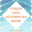 Stress Less, Accomplish More: The 15-Minute Meditation Programme for Extraordinary Performance Audiobook