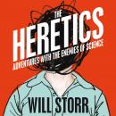The Heretics: Adventures with the Enemies of Science Audiobook