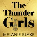 The Thunder Girls: The Most Glamorous, Dramatic, Sensational Blockbuster You'll Read This Year Audiobook