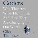 Coders: Who They Are, What They Think and How They Are Changing Our World Audiobook