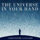 The Universe in Your Hand: A Journey Through Space, Time and Beyond Audiobook