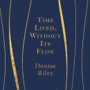 Time Lived, Without Its Flow Audiobook