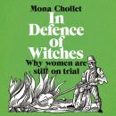 In Defence of Witches: Why women are still on trial Audiobook