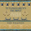 Tutankhamun's Trumpet: The Story of Ancient Egypt in 100 Objects Audiobook