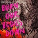 Burn Our Bodies Down Audiobook