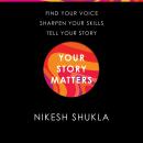 Your Story Matters: Find Your Voice, Sharpen Your Skills, Tell Your Story Audiobook