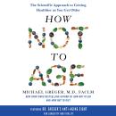 How Not to Age: The Scientific Approach to Getting Healthier as You Get Older Audiobook