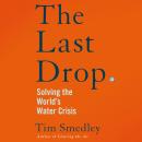 The Last Drop: Solving the World's Water Crisis Audiobook