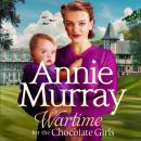 Wartime for the Chocolate Girls: A gritty and heartwarming World War Two Saga set in Birmingham Audiobook