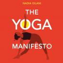 The Yoga Manifesto: How yoga helped me and why it needs to save itself Audiobook