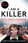 I Am A Killer: What makes a murderer, their shocking stories in their own words Audiobook