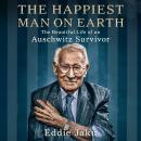 The Happiest Man on Earth: The Beautiful Life of an Auschwitz Survivor Audiobook