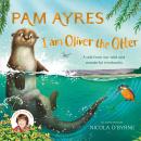 I am Oliver the Otter: A Tale from our Wild and Wonderful Riverbanks Audiobook
