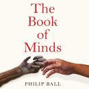 The Book of Minds: How to Understand Ourselves and Other Beings, From Animals to Aliens Audiobook