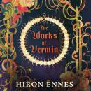 The Works of Vermin: A dark, decadent horror adventure about revenge, decay and toxic bugs Audiobook