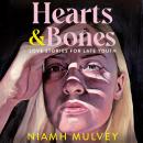 Hearts and Bones: Love Songs for Late Youth Audiobook