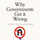 Why Governments Get It Wrong: and how they can get it right Audiobook